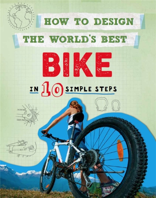 How to Design the World's Best Bike : In 10 Simple Steps, Paperback / softback Book