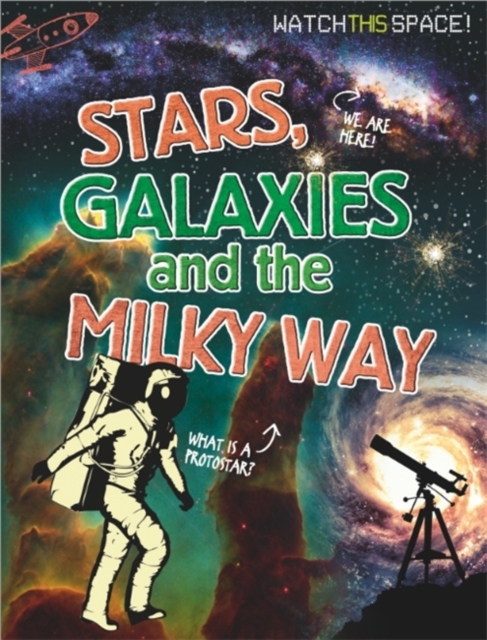 Watch This Space: Stars, Galaxies and the Milky Way, Paperback / softback Book