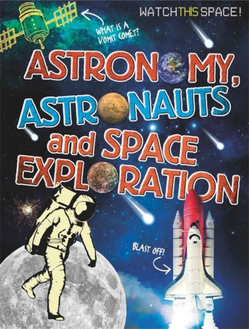 Watch This Space: Astronomy, Astronauts and Space Exploration, Paperback / softback Book