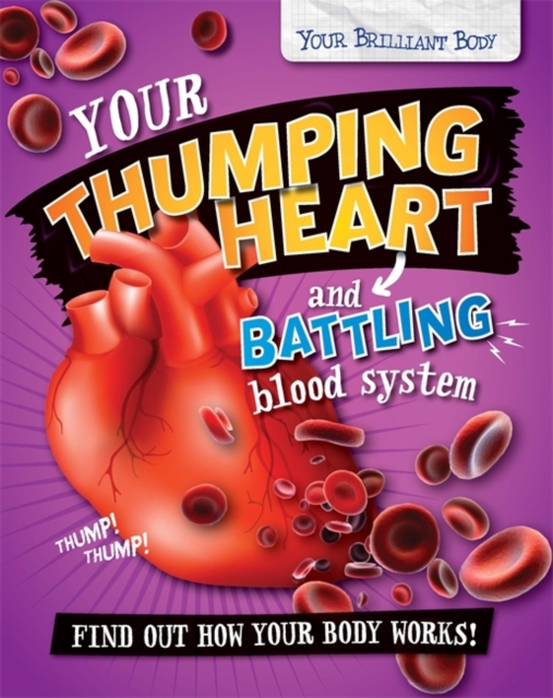 Your Brilliant Body: Your Thumping Heart and Battling Blood System, Paperback / softback Book