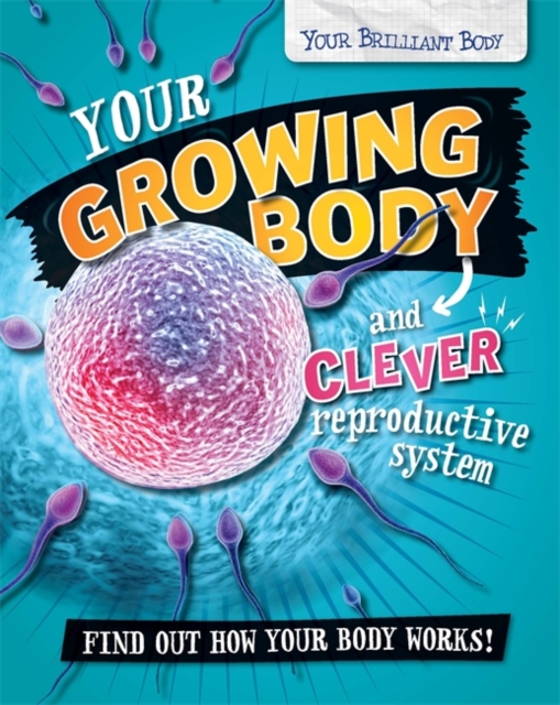 Your Brilliant Body: Your Growing Body and Clever Reproductive System, Paperback / softback Book