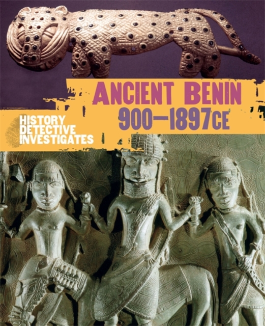 The History Detective Investigates: Benin 900-1897 CE, Paperback / softback Book