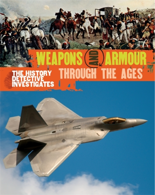 The History Detective Investigates: Weapons & Armour Through Ages, Paperback / softback Book