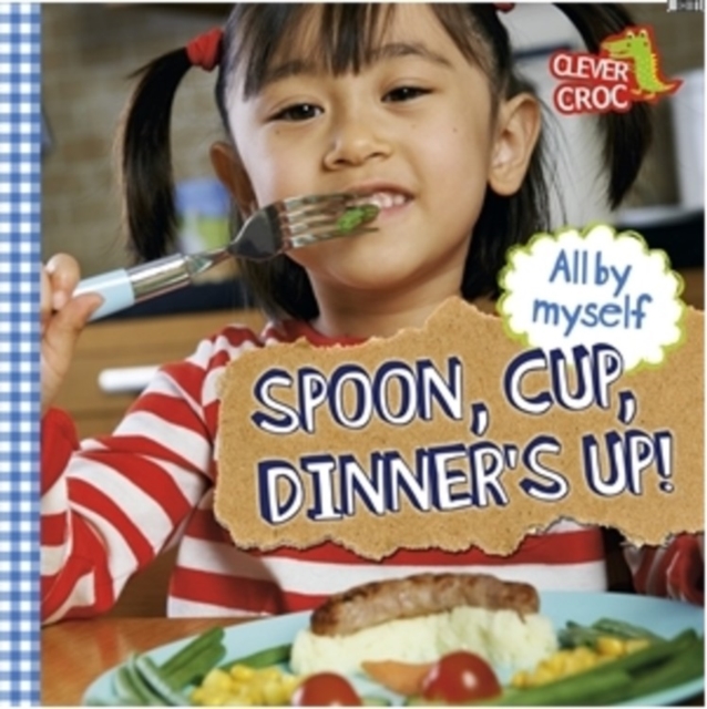 All by Myself: Spoon, Cup, Dinner's Up!, Paperback / softback Book