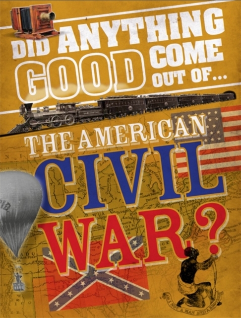 Did Anything Good Come Out of... the American Civil War?, Paperback / softback Book