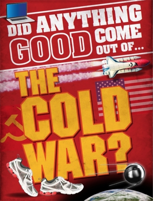 Did Anything Good Come Out of... the Cold War?, Paperback / softback Book