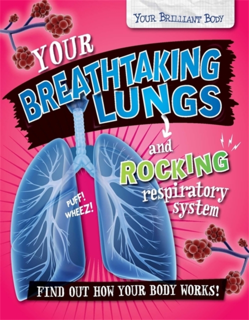 Your Brilliant Body: Your Breathtaking Lungs and Rocking Respiratory System, Paperback / softback Book