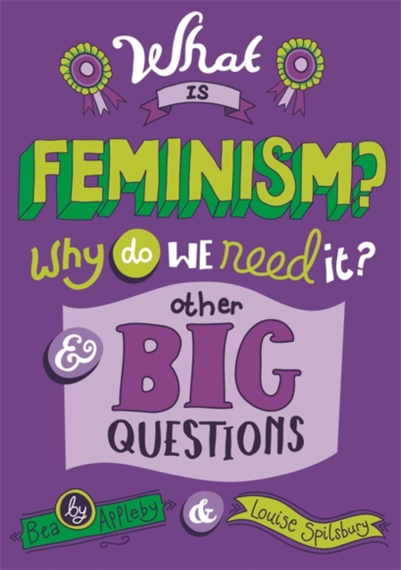 What is Feminism? Why do we need It? And Other Big Questions, Hardback Book