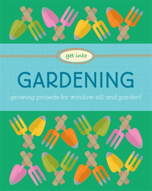 Get Into: Gardening, Hardback Book