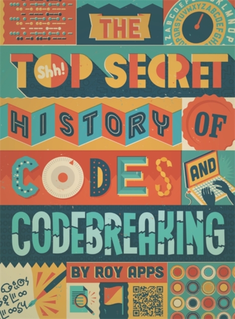 The Top Secret History of Codes and Code Breaking, Hardback Book