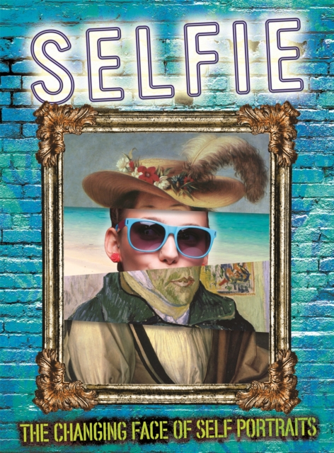 Selfie: The Changing Face of Self Portraits, Hardback Book