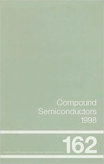 Compound Semiconductors 1998 : Proceedings of the Twenty-Fifth International Symposium on Compound Semiconductors held in Nara, Japan, 12-16 October 1998, Hardback Book