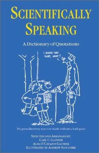 Scientifically Speaking : A Dictionary of Quotations, Second Edition, Paperback / softback Book