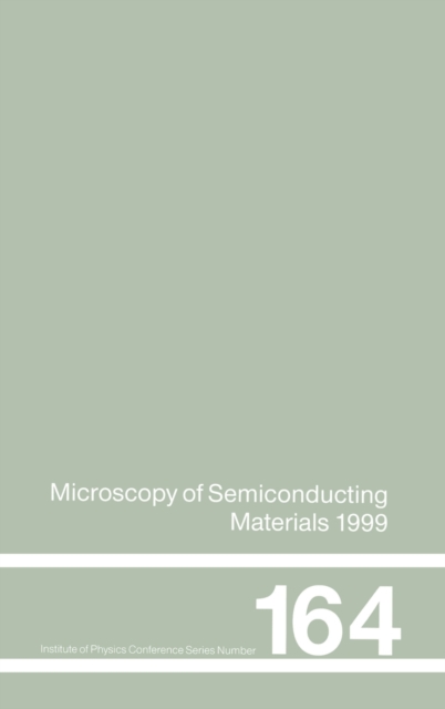 Microscopy of Semiconducting Materials : 1999 Proceedings of the Institute of Physics Conference held 22-25 March 1999, University of Oxford, UK, Hardback Book
