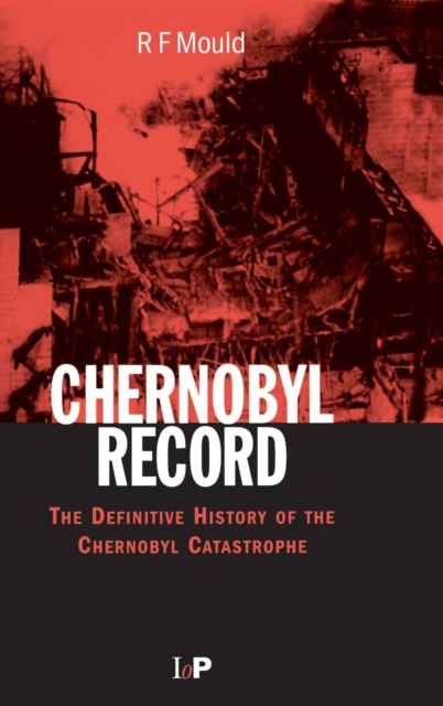 Chernobyl Record : The Definitive History of the Chernobyl Catastrophe, Hardback Book