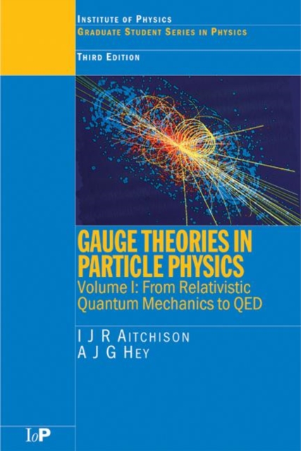 Gauge Theories in Particle Physics : From Relativistic Quantum Mechanics to QED Volume I, Paperback Book