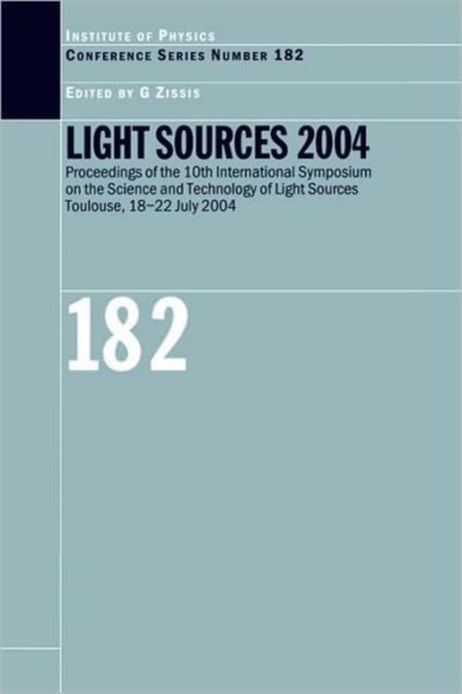 Light Sources 2004 Proceedings of the 10th International Symposium on the Science and Technology of Light Sources, Hardback Book