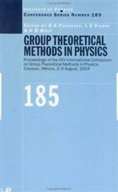 Group Theoretical Methods in Physics : Proceedings of the XXV International Colloqium on Group Theoretical Methods in Physics, Cocoyoc, Mexico, 2-6 August, 2004, Hardback Book