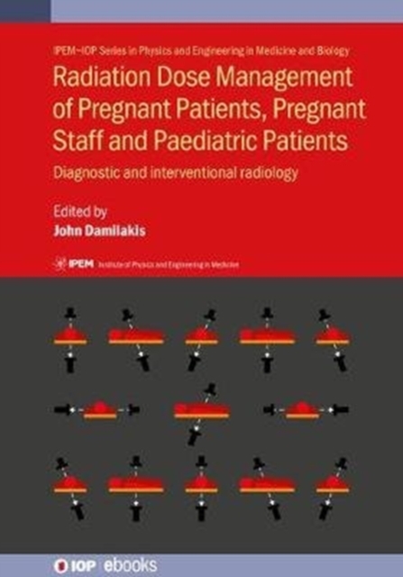 Radiation Dose Management of Pregnant Patients, Pregnant Staff and Paediatric Patients : Diagnostic and interventional radiology, Hardback Book