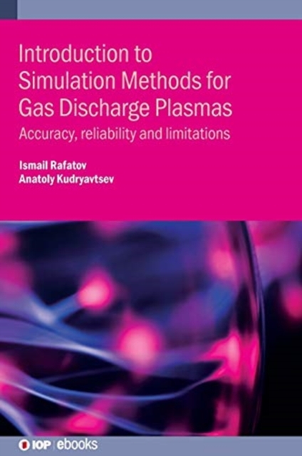Introduction to Simulation Methods for Gas Discharge Plasmas : Accuracy, reliability and limitations, Hardback Book