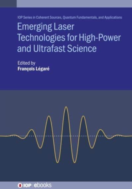 Emerging Laser Technologies for High-Power and Ultrafast Science, Hardback Book