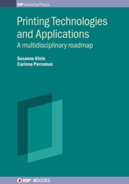 Printing Technologies and Applications : A multidisciplinary roadmap, Hardback Book