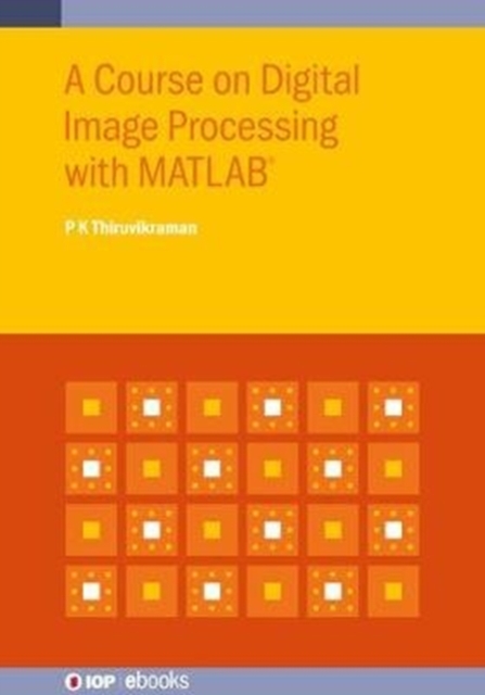 A Course on Digital Image Processing with MATLAB®, Hardback Book
