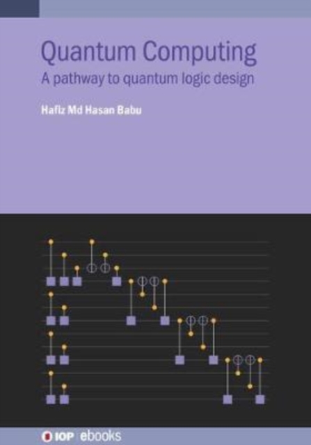 Quantum Computing : A pathway to quantum logic design, Hardback Book