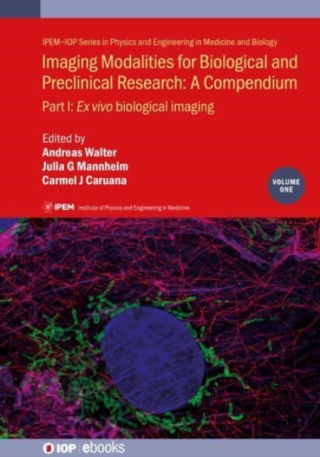 Imaging Modalities for Biological and Preclinical Research: A Compendium, Volume 1 : Part I: Ex vivo biological imaging, Hardback Book
