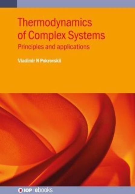 Thermodynamics of Complex Systems : Principles and applications, Hardback Book