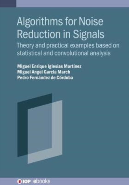 Algorithms for Noise Reduction in Signals : Theory and practical examples based on statistical and convolutional analysis, Hardback Book