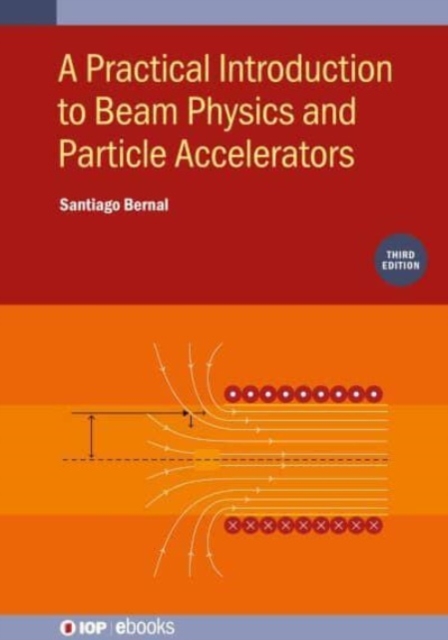 A Practical Introduction to Beam Physics and Particle Accelerators (Third Edition), Hardback Book