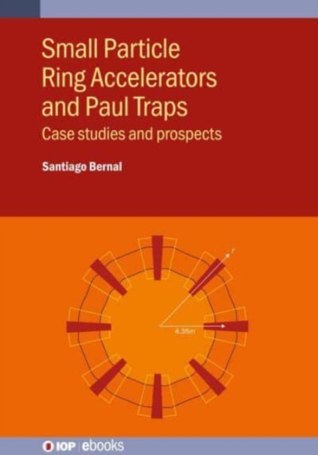 Small Particle Ring Accelerators and Paul Traps : Case studies and prospects, Hardback Book
