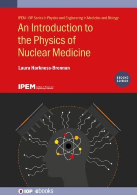 An Introduction to the Physics of Nuclear Medicine (Second Edition), Hardback Book