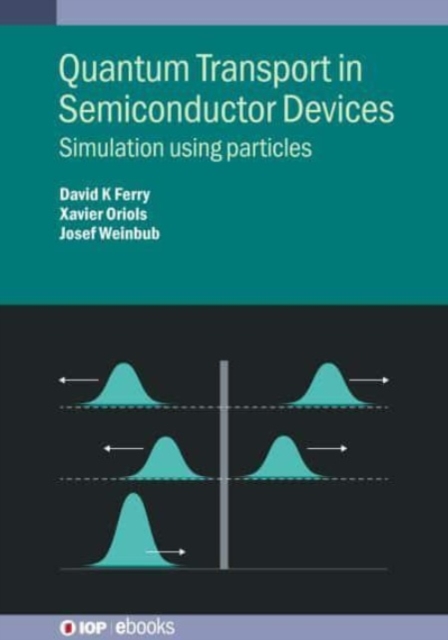 Quantum Transport in Semiconductor Devices : Simulation using particles, Hardback Book