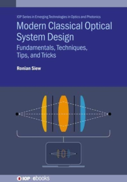 Modern Classical Optical System Design : Fundamentals, techniques, tips, and tricks, Hardback Book
