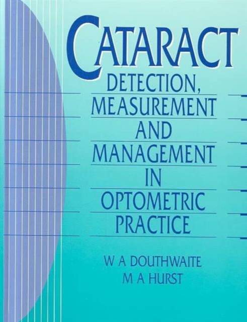 Cataract : Detection, Measurement and Management in Optometric Practice, Hardback Book