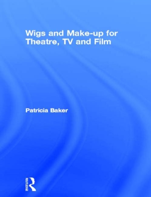 Wigs and Make-up for Theatre, TV and Film, Paperback / softback Book