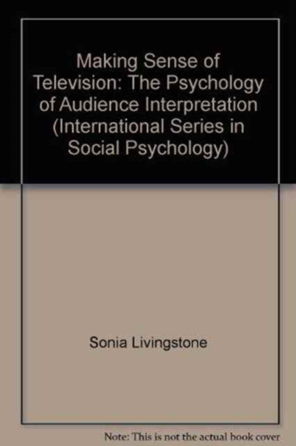 Making Sense of Television : The Psychology of Audience Interpretation, Paperback Book