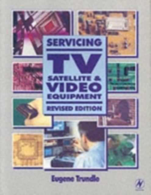 Servicing TV, Satellite and Video Equipment, Paperback / softback Book