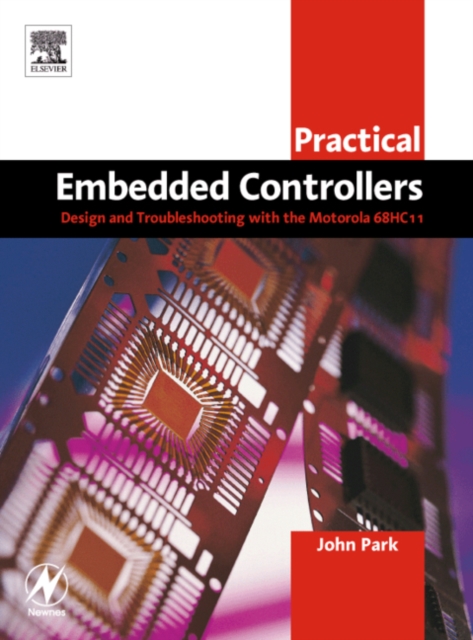 Practical Embedded Controllers : Design and Troubleshooting with the Motorola 68HC11, Paperback / softback Book
