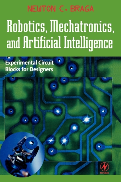 Robotics, Mechatronics, and Artificial Intelligence : Experimental Circuit Blocks for Designers, Paperback / softback Book
