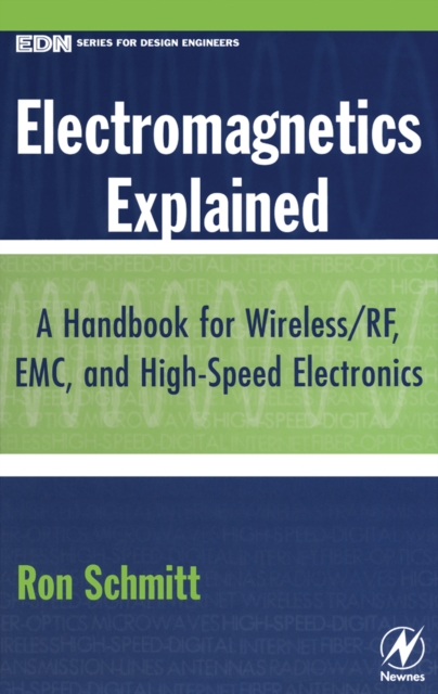 Electromagnetics Explained : A Handbook for Wireless/ RF, EMC, and High-Speed Electronics, Hardback Book