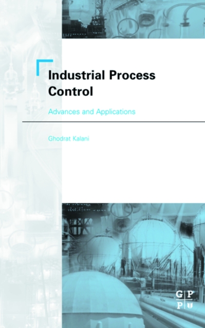 Industrial Process Control: Advances and Applications, Hardback Book