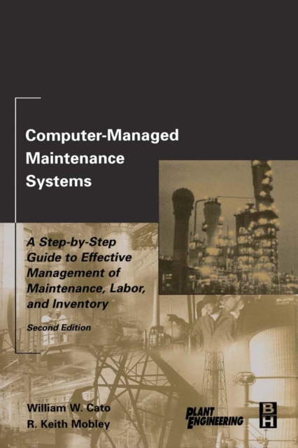Computer-Managed Maintenance Systems : A Step-by-Step Guide to Effective Management of Maintenance, Labor, and Inventory, Hardback Book