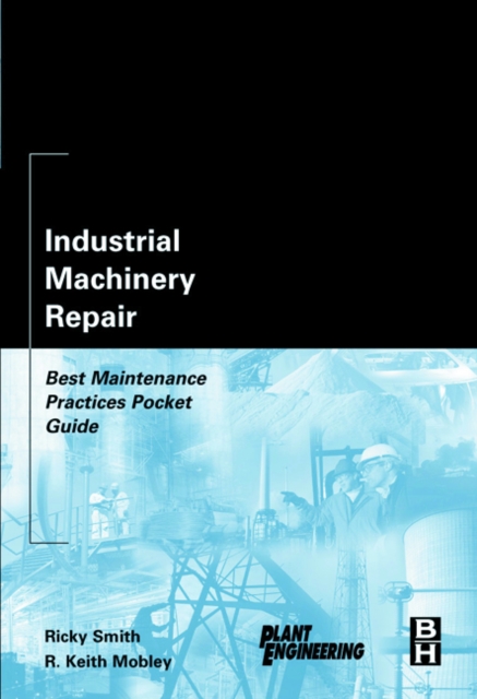 Industrial Machinery Repair : Best Maintenance Practices Pocket Guide, Paperback / softback Book