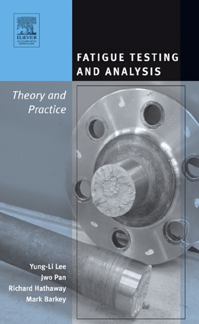 Fatigue Testing and Analysis : Theory and Practice, Hardback Book