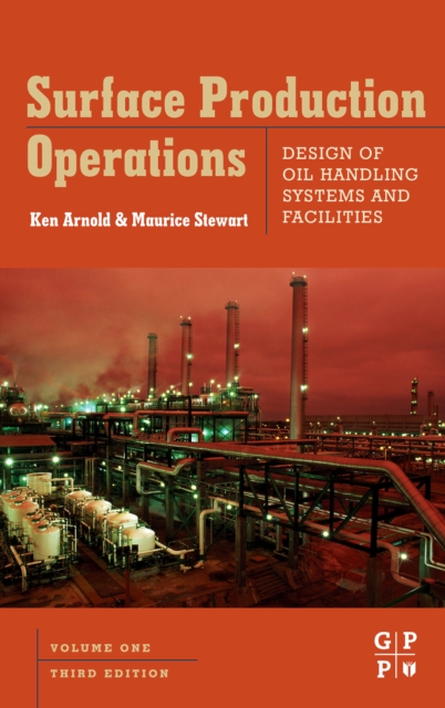 Surface Production Operations, Volume 1 : Design of Oil Handling Systems and Facilities, Hardback Book