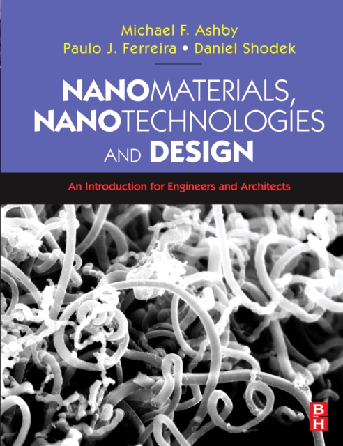Nanomaterials, Nanotechnologies and Design : An Introduction for Engineers and Architects, Paperback / softback Book