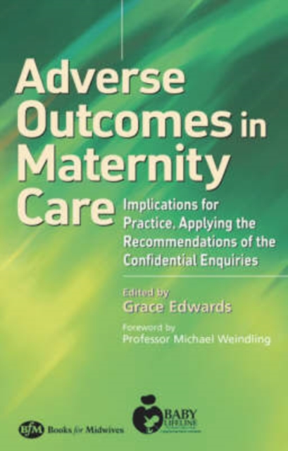 Adverse Outcomes in Maternity Care : Implications for Practice, Applying the Recommendations of the Confidential Enquiries, Paperback / softback Book